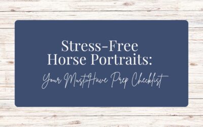 Stress-Free Horse Portraits: Your Must-Have Prep Checklist