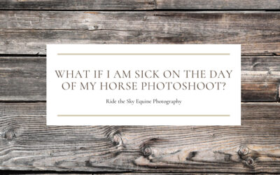 What if I am Sick on the Day of my Horse Photoshoot?