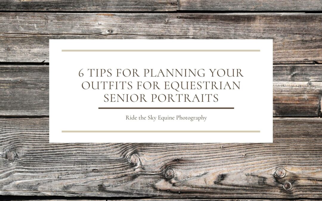 6 Tips for Planning your Outfits for Equestrian Senior Portraits