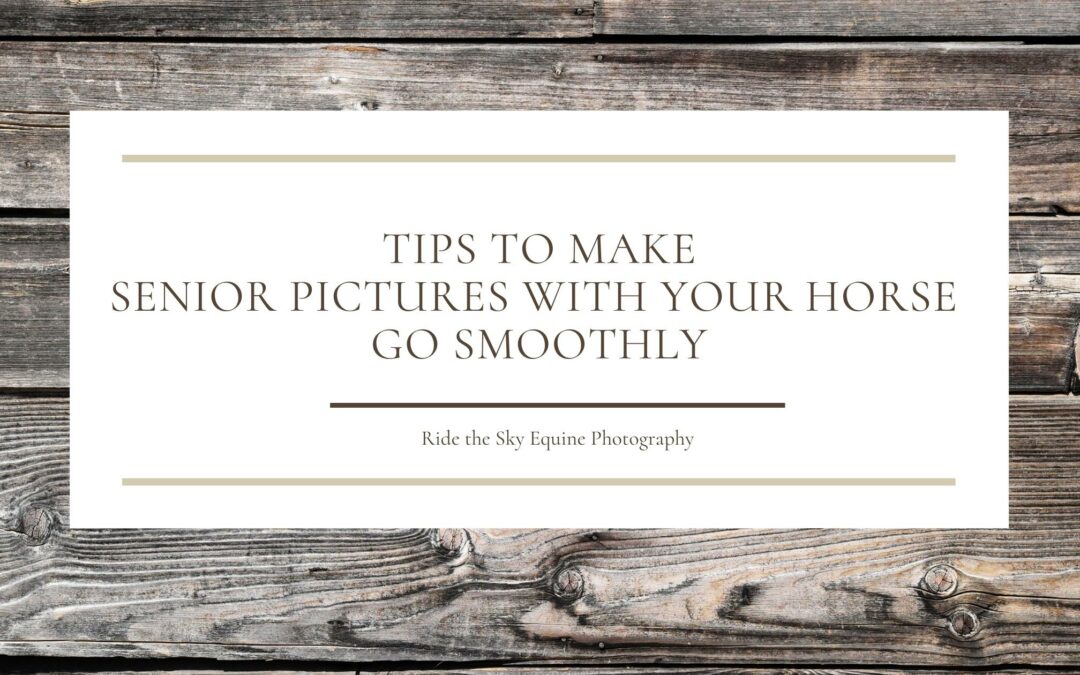 10 Tips to Make Senior Pictures with your Horse Go Smoothly