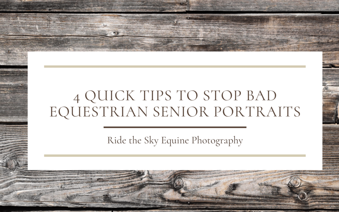 4 Quick Tips to Stop Bad Equestrian Senior Portraits