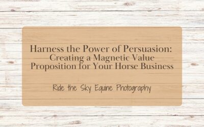 Harness the Power of Persuasion: Creating a Magnetic Value Proposition for Your Horse Business