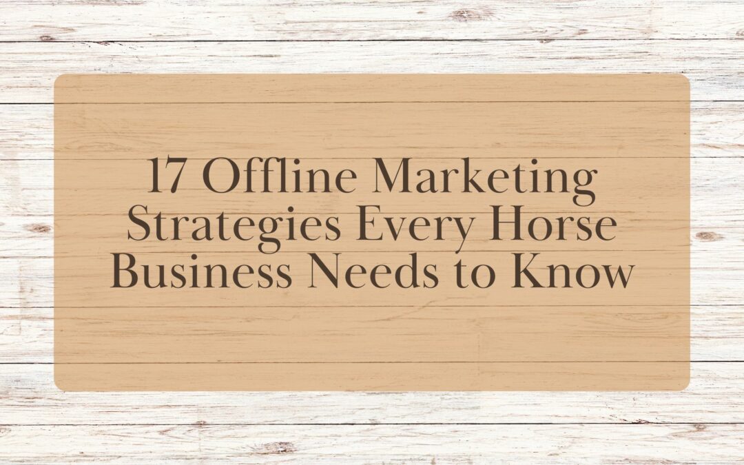 17 Offline Marketing Strategies Every Horse Business Needs to Know