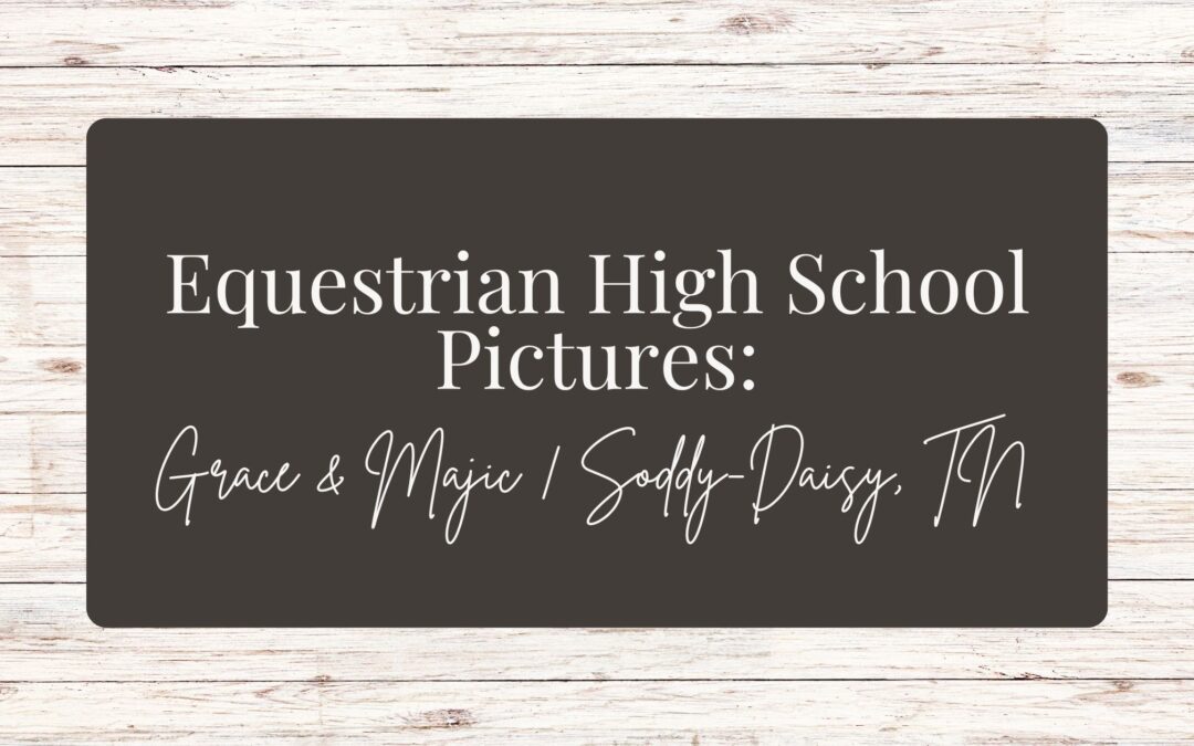 Grace & Majic | Equestrian High School Pictures | Soddy-Daisy TN