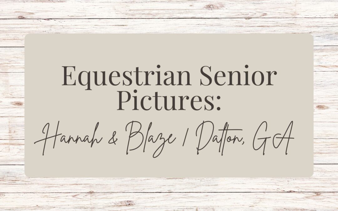 Hannah & Blaze | Equestrian High School Senior Portraits | Dalton GA