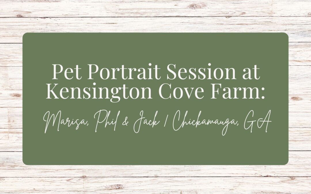 Pet Portrait Session at Kensington Cove Farm: Marisa, Phil, & Jack | Chickamauga, GA