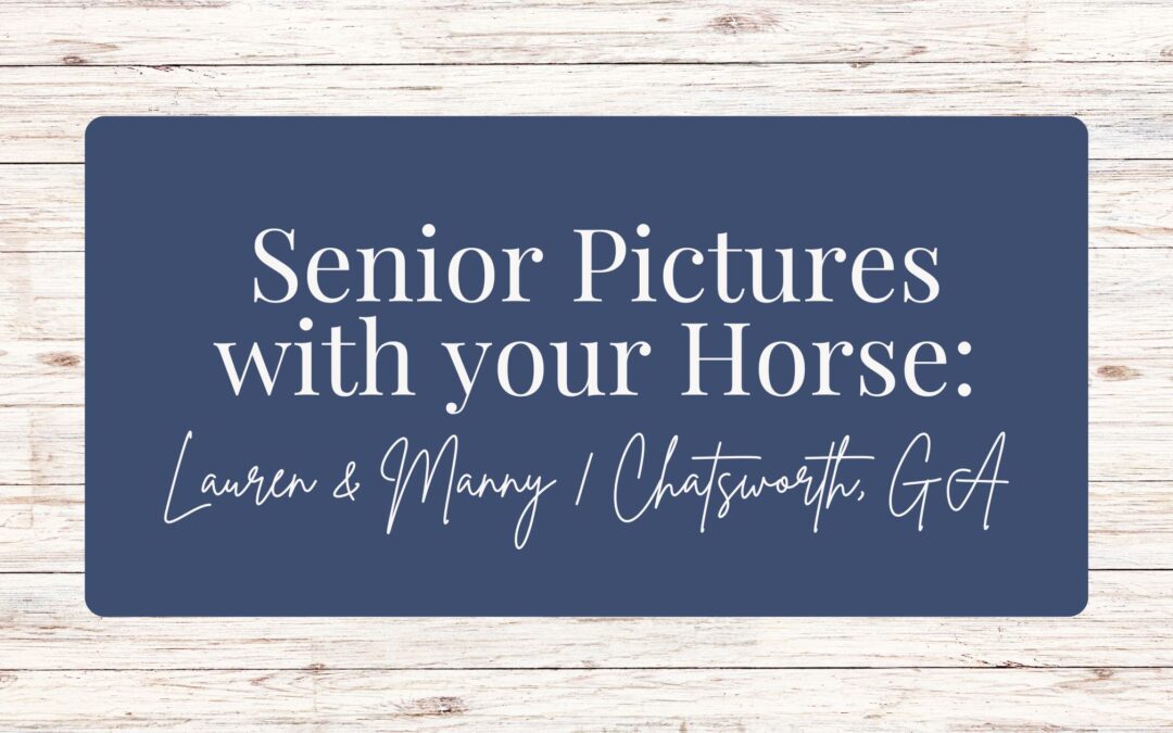 Lauren & Manny | Senior Pictures with your Horse | Chatsworth GA