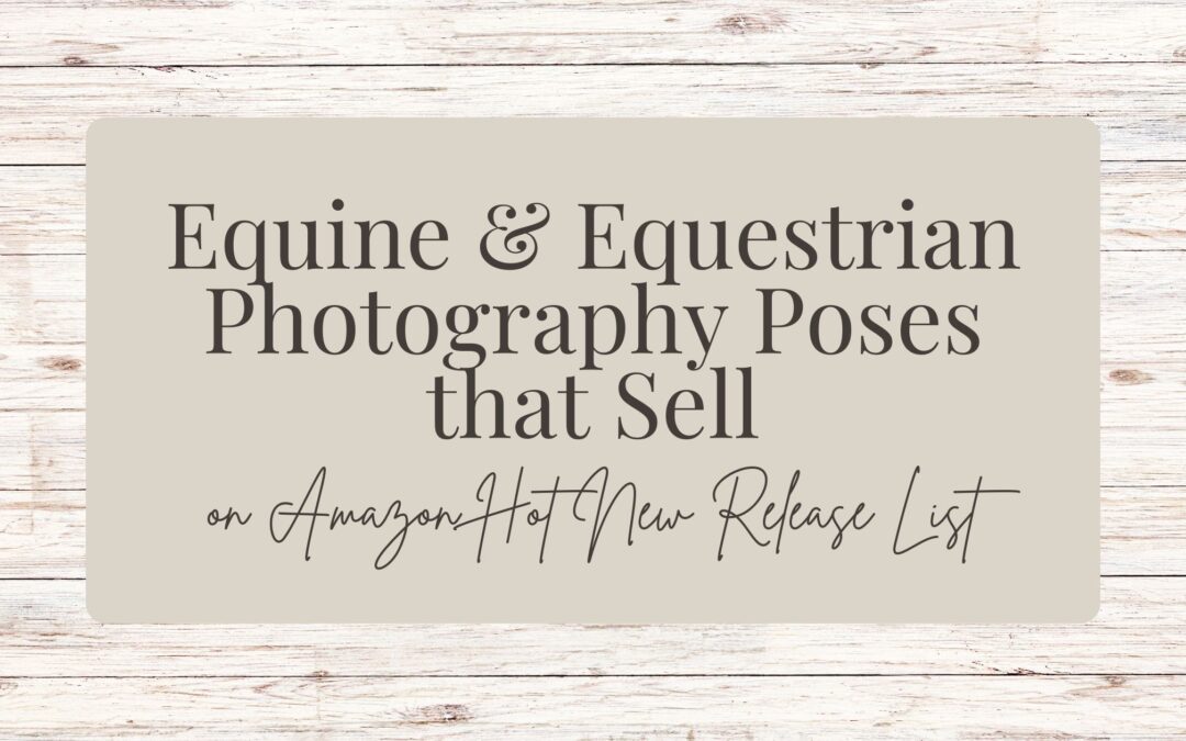 Equine & Equestrian Photography Poses that Sell on Amazon Hot New Release List