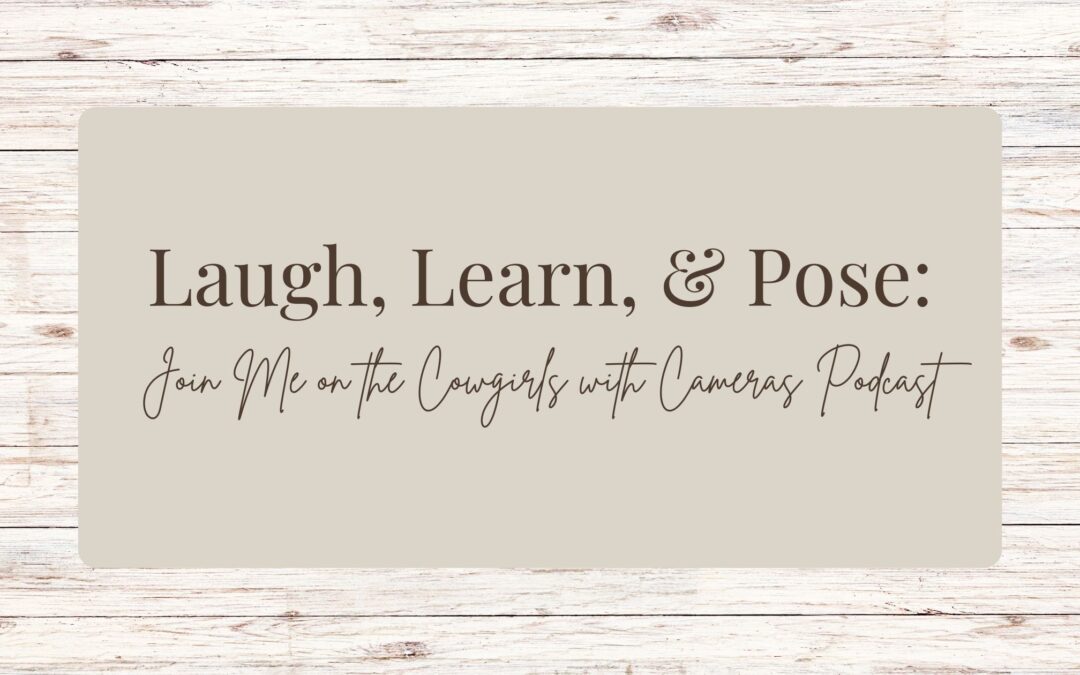 Laugh, Learn, and Pose: Join Me on the Cowgirls with Cameras Podcast