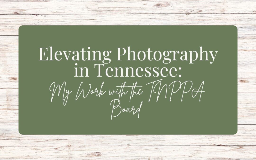 Elevating Photography in Tennessee: My Work with the TNPPA Board