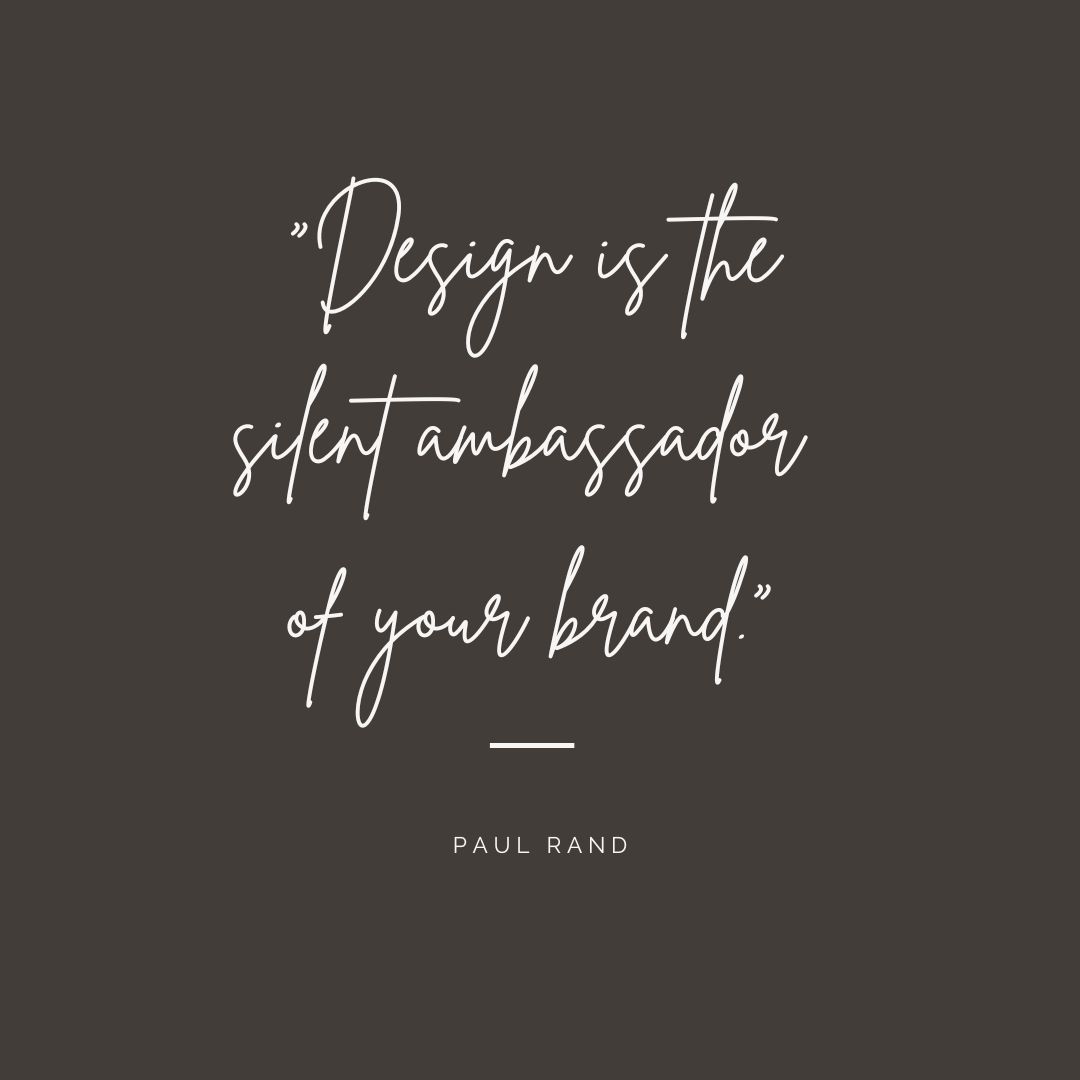 Design is the silent ambassador of your brand. - Paul Rand