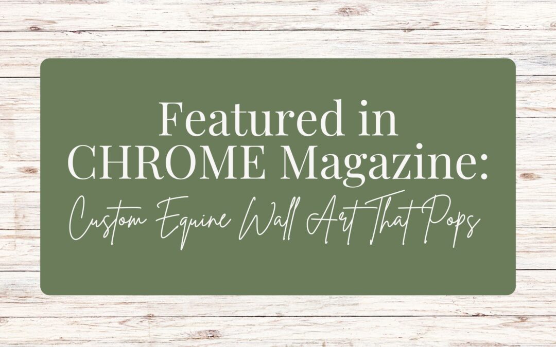 Featured in CHROME Magazine: Custom Equine Wall Art That Pops