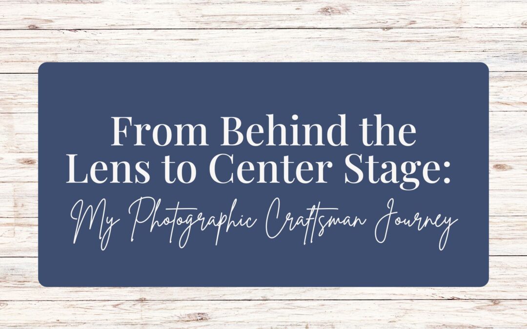 From Behind the Lens to Center Stage: My Photographic Craftsman Journey
